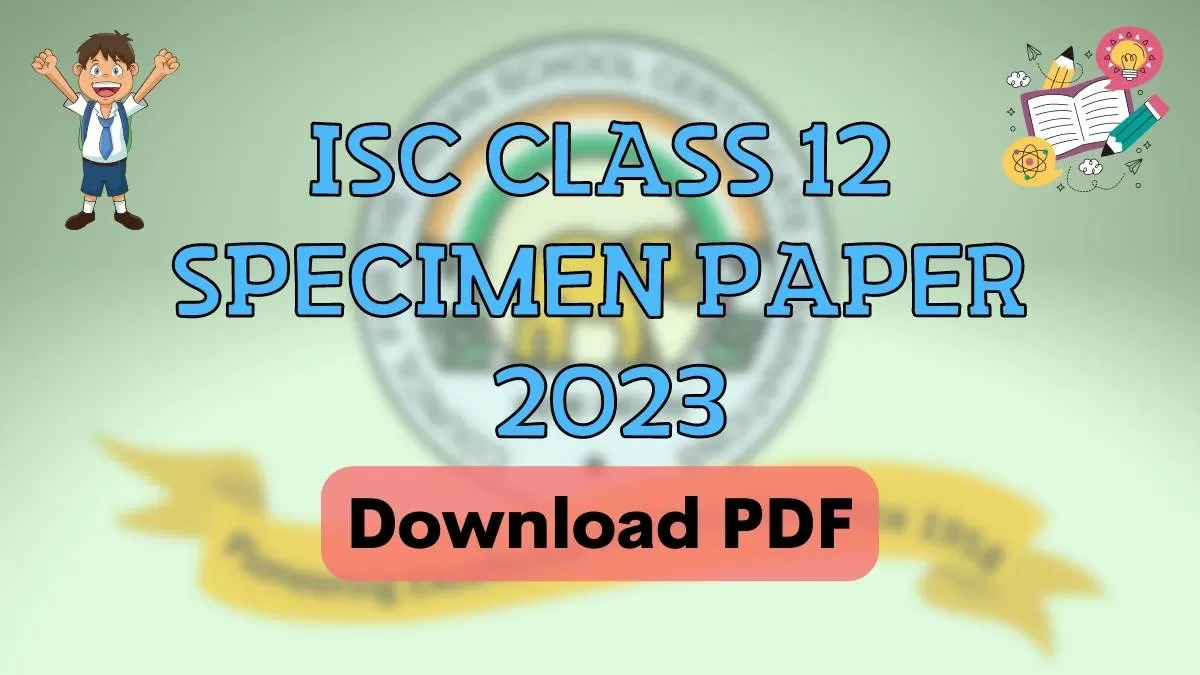 ISC Specimen Paper 2023: CISCE Class 12 Sample Paper, Download PDF