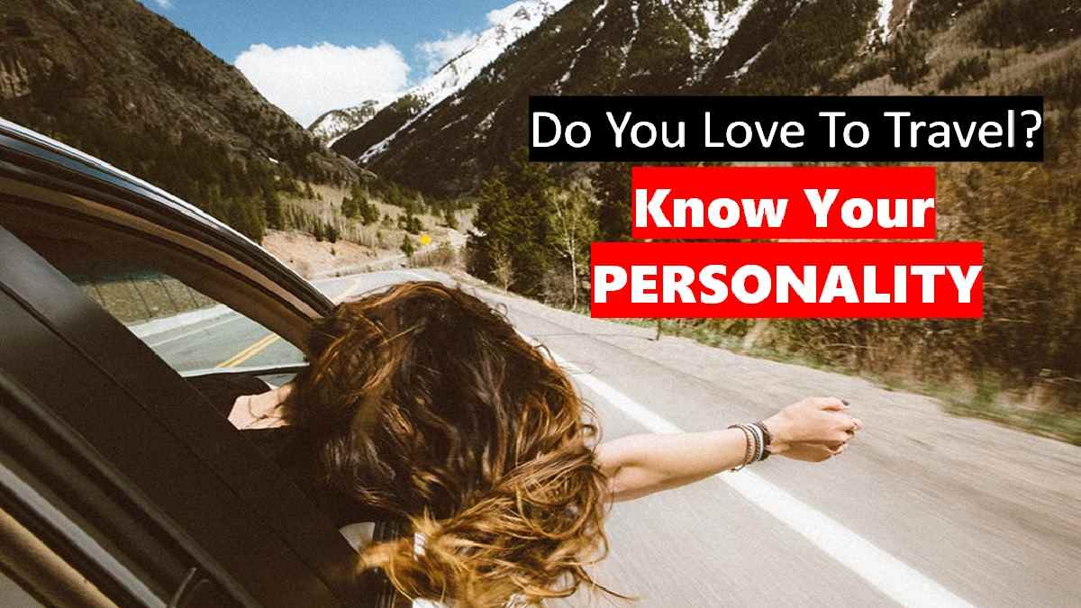 Know Yourself Test: Do You Love To Travel? Know Your Top 10 Qualities, Personality Traits, Careers