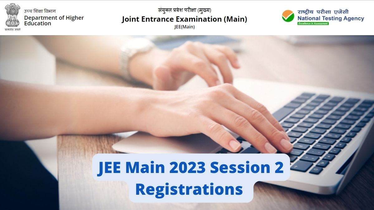 JEE Main 2023 Session 2 Registration Window to Open Today, Apply at jeemain.nta.nic.in