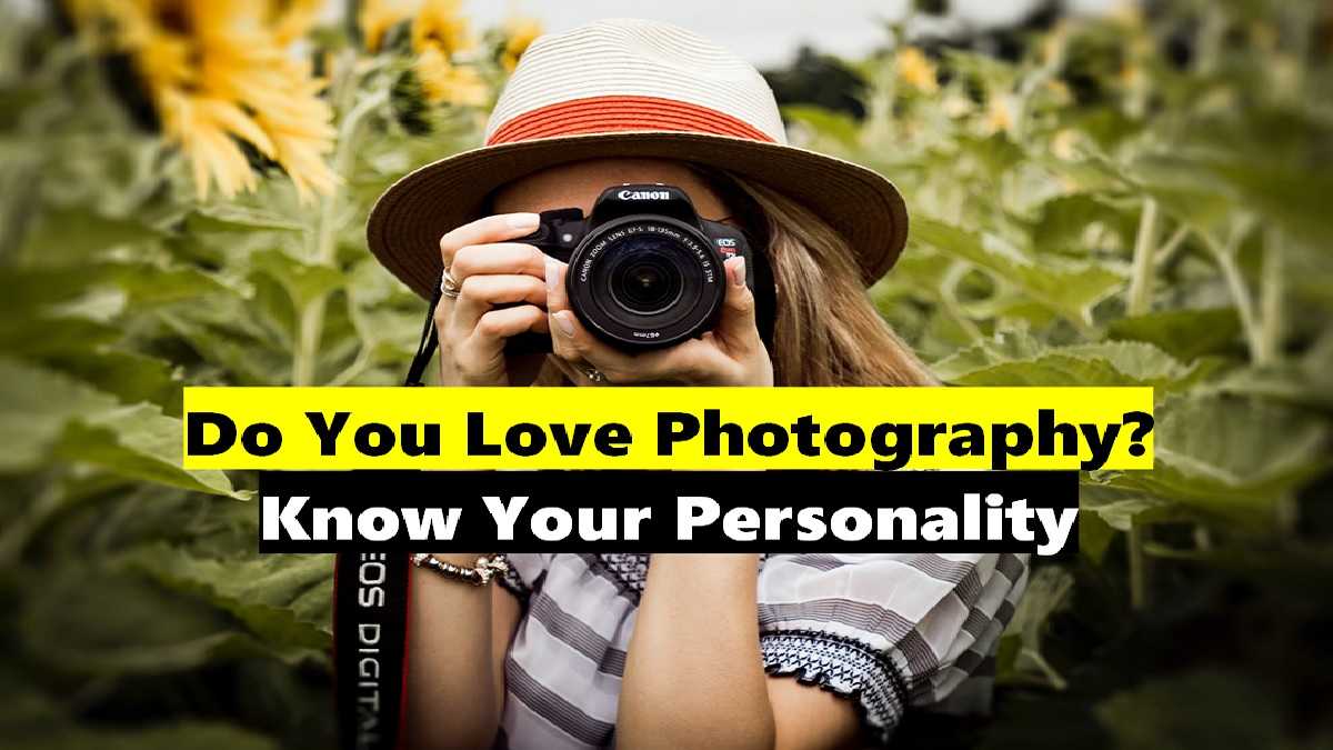 Personality Traits of Photographers and People Who Love Photography