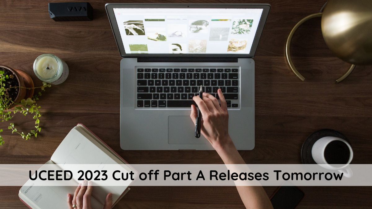 UCEED 2023 Cut off Part A Releases Tomorrow