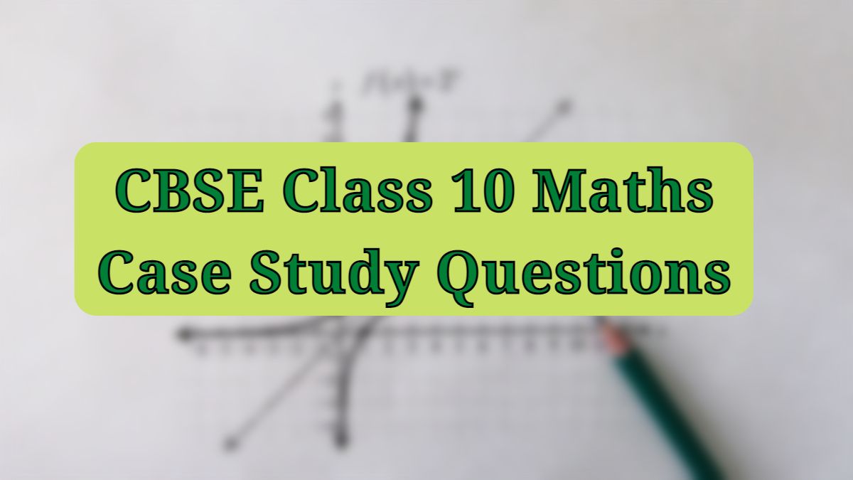 case study questions for class 10 maths cbse