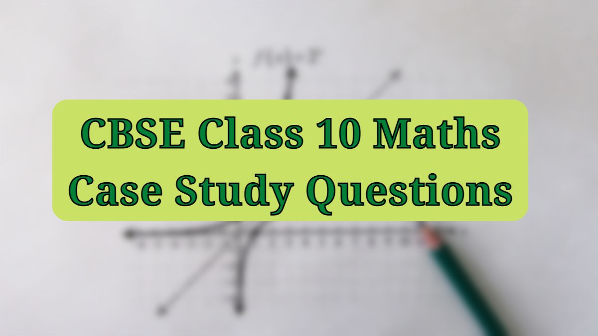 CBSE Class 10 Maths Vital Case Research Questions India Alerts