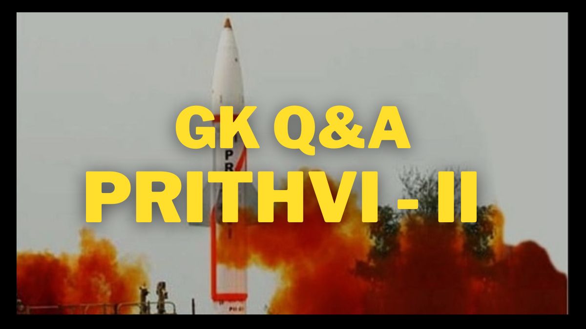 Gk Questions And Answers On Prithvi-II Missile