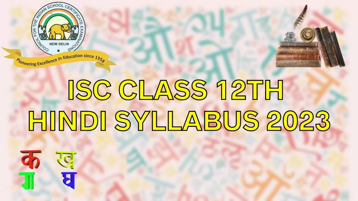 ISC Board Class 12th Hindi Syllabus for 2022-23 Session Year: Download Free PDF