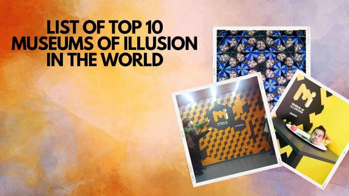 Top 10 Museums of Illusion of the World