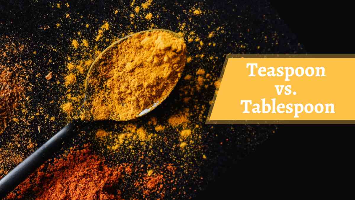 What Is The Difference Between A Teaspoon And A Tablespoon?