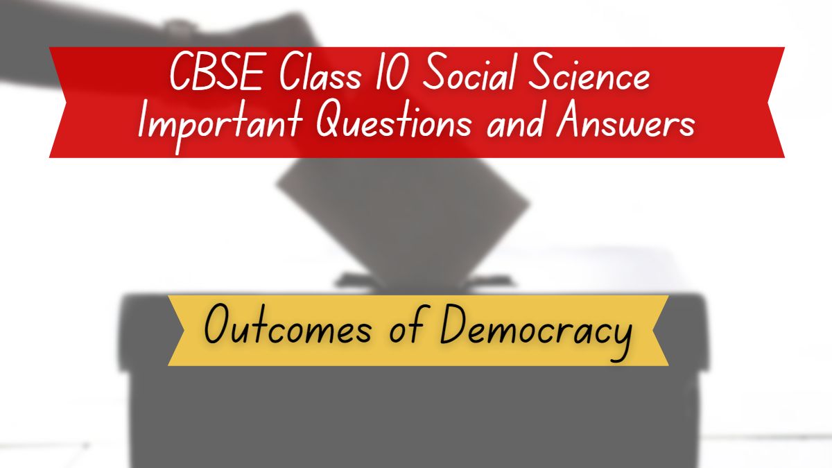 CBSE Class 10 Political Science Chapter 7 Outcomes of Democracy Important Questions and Answers PDF