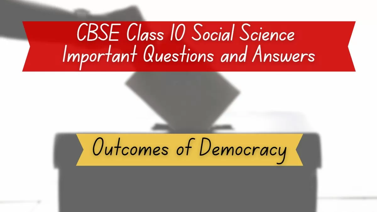 CBSE Class 10 Political Science Chapter 7 Outcomes of Democracy Important Questions and Answers PDF