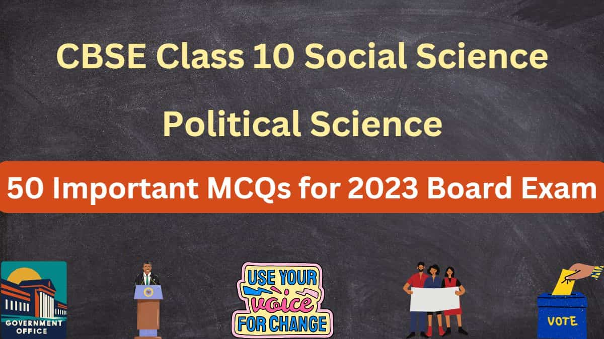 CBSE Class 10 Political Science 50 Important MCQs for 2023 Board exam Preparation