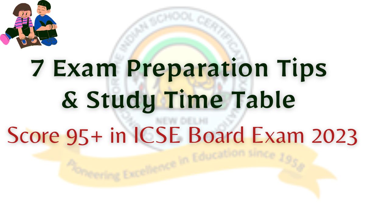 7 Exam Preparation Tips  & Study Time Table to Score 95+ in ICSE Board Exam 2023
