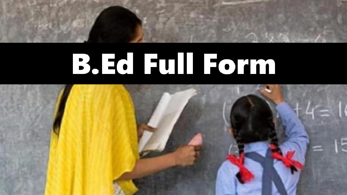 B.Ed Full Form: What Does B.Ed Stand For? Full Name