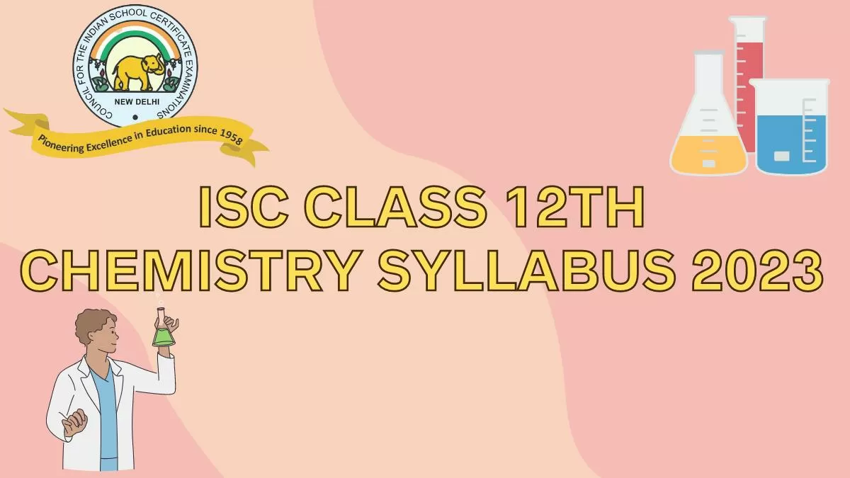 Isc Class 12 Chemistry Syllabus 2022 2023 Download Class 12th Chemistry Syllabus Pdf