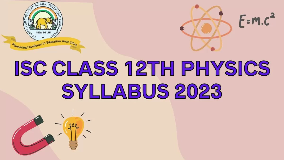 ISC Class 12 Physics Syllabus 2022 2023 Download Revised Class 12th Physics Syllabus PDF