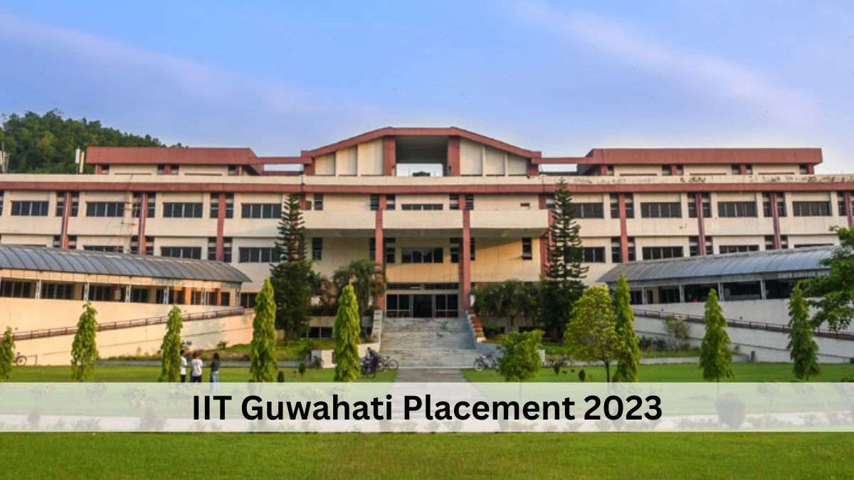 IIT Guwahati Placement 2023: Students Receive 919 Offers In Phase 1 ...