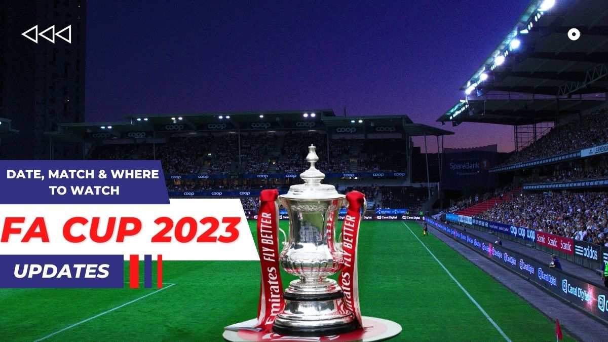 FA Cup 2023: Date, Time, Fixtures, When And Where To Watch