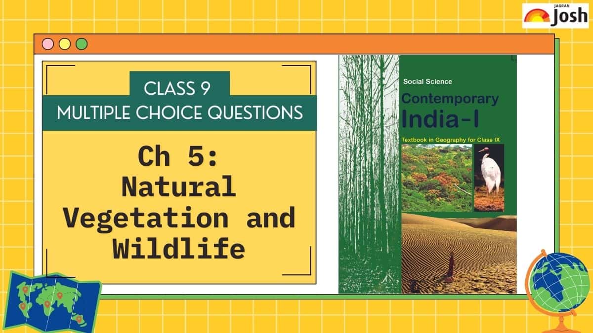 CBSE Class 9 MCQs of Geography Chapter 5: Natural Vegetation and Wildlife
