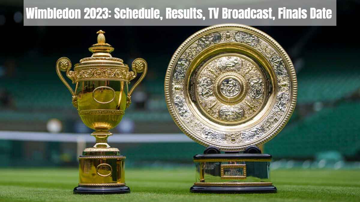 Wimbledon 2023 Schedule, Results, TV Broadcast, Finals Date