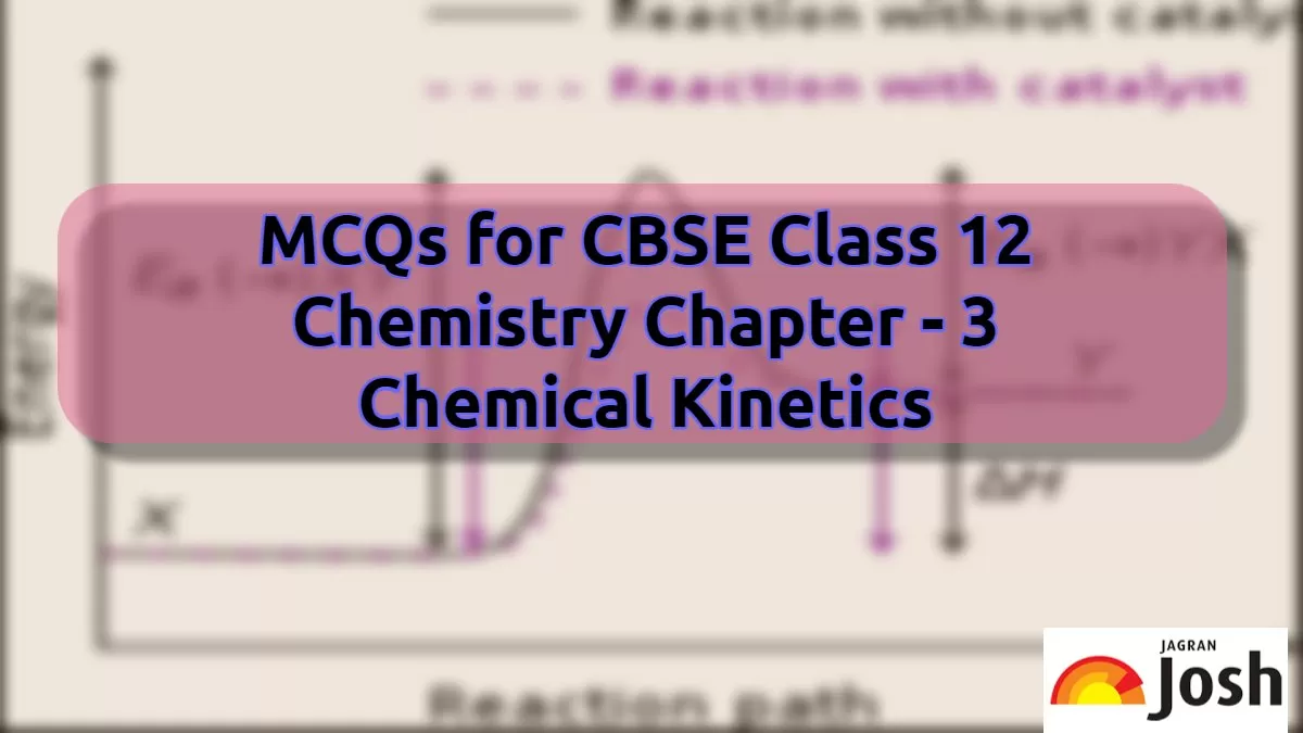 CBSE Class 12 Chemistry MCQs For Chapter 3 Chemical Kinetics: Download ...