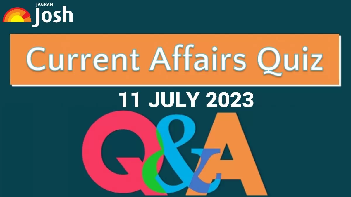 Current Affairs Quiz July 11 2023