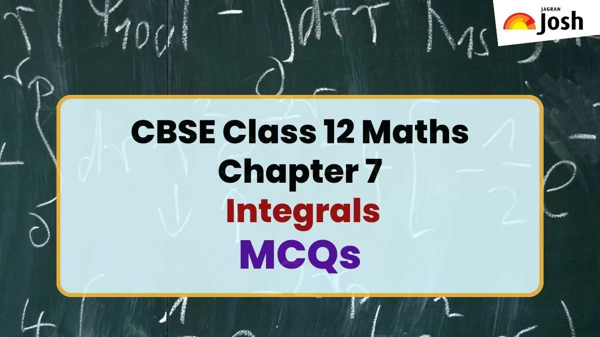 CBSE Class 12 Maths Chapter 7 Integrals MCQs