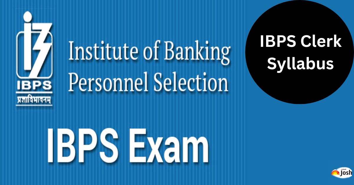 IBPS Clerk Syllabus 2023: Download PDF for Prelims, Mains Important Topics, Exam Pattern