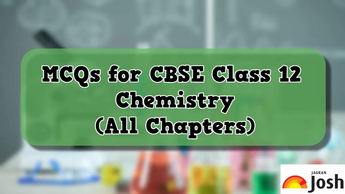 MCQs For CBSE Class 12th Chemistry