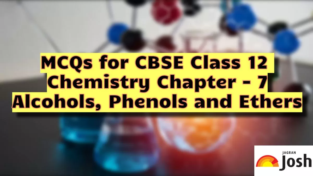 MCQs For CBSE Class 12 Alcohols, Phenols And Ethers 2023-24: Download ...