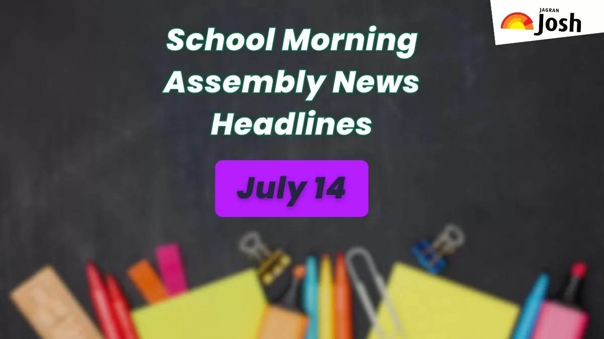 Get here today’s news headlines in English for School Assembly on July 14