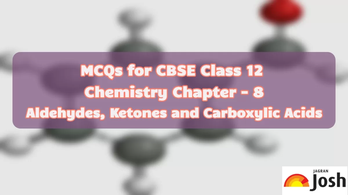 Download MCQs for CBSE Class 12 Aldehydes, Ketones and Carboxylic Acids in PDF