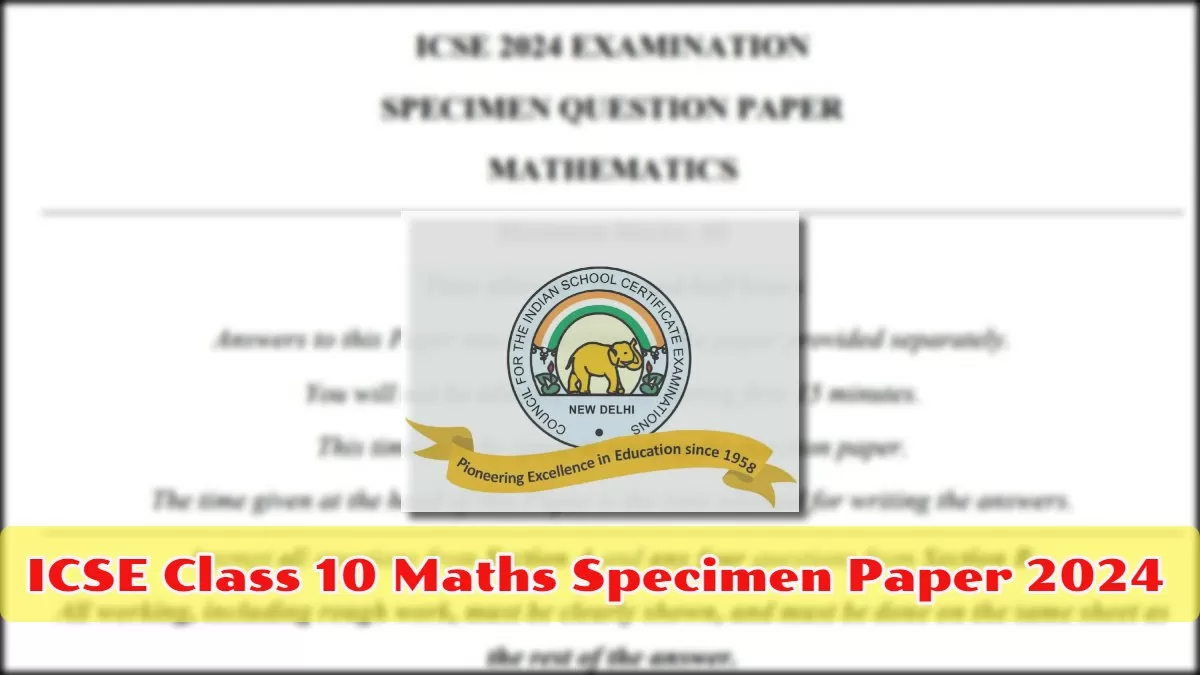 ICSE Class 10 Maths Specimen Paper 2024 Download Sample Paper PDF Here!