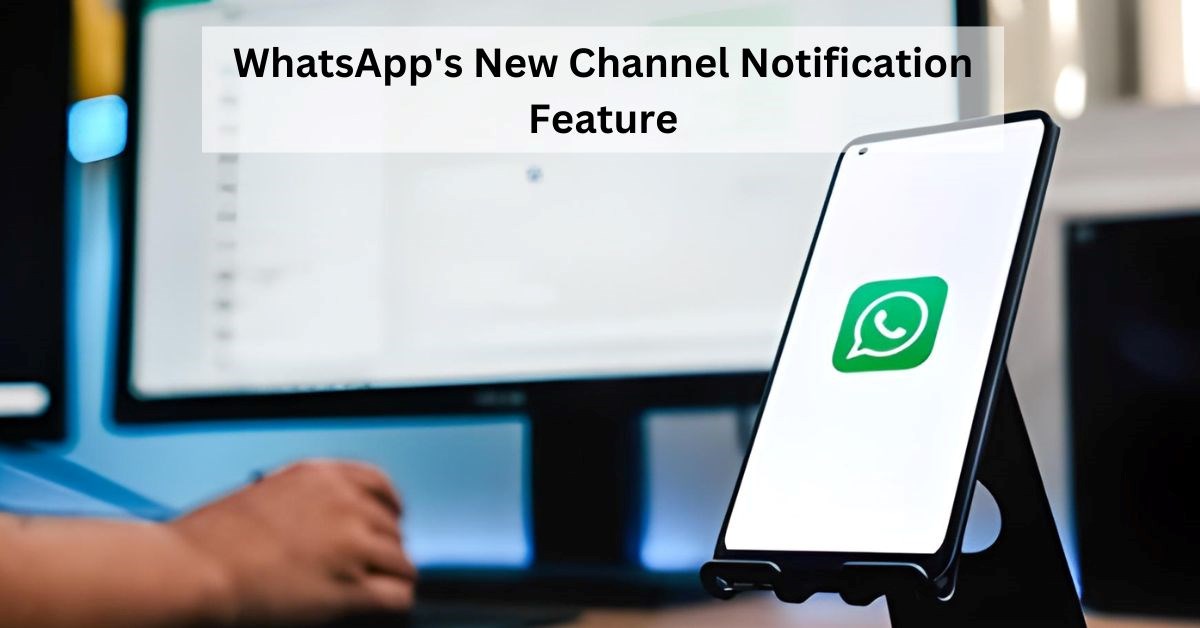 What is WhatsApp’s Channel Notification Feature? 