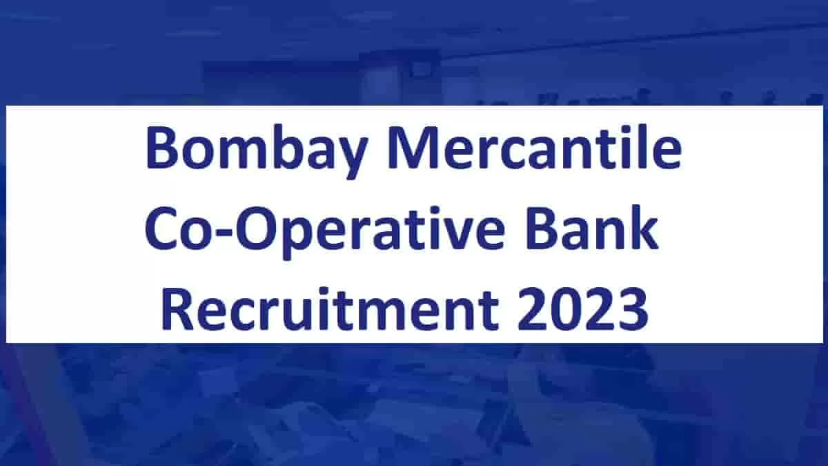 Bombay Mercantile          Co-Operative Bank Recruitment 2023