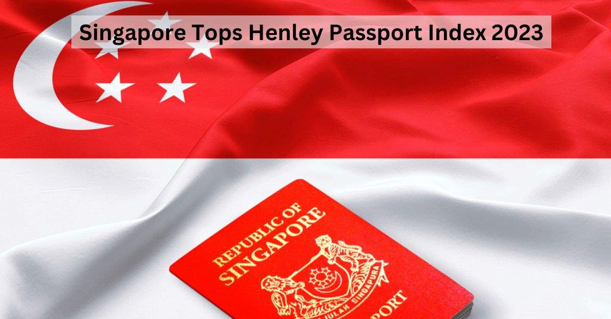Henley Passport Index 2023 Ranking: Singapore is World's Strongest Passport,  Check India Rank