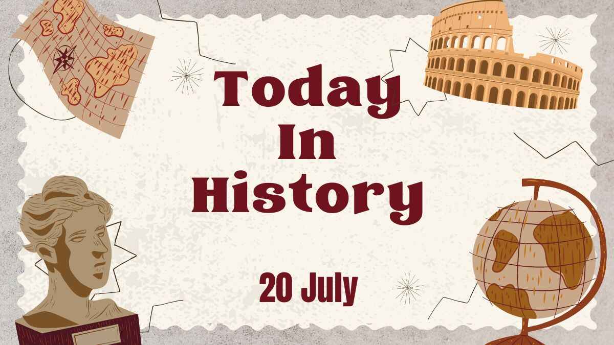 Today In History, 20 July: What Happened On This Day   Birthday, Events