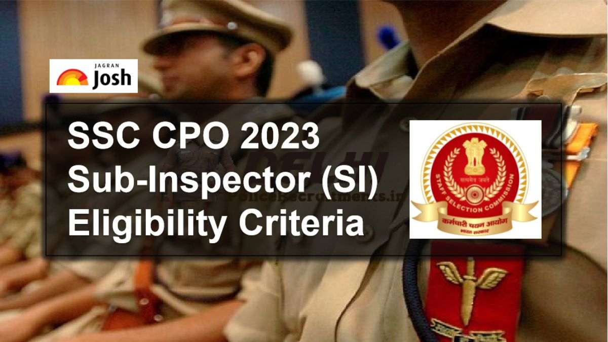 ssc-cpo-delhi-police-capf-si-eligibility-criteria-2023-sub-inspector