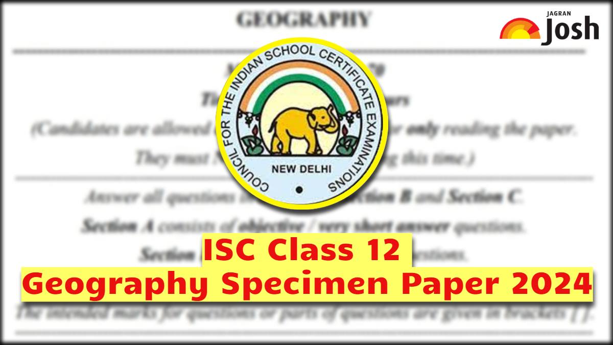 Isc Class 12 Geography Specimen Paper 2024 