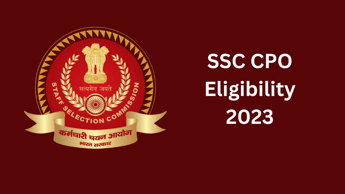 SSC CPO SI Eligibility Criteria 2023: एसएससी सीपीओ भर्ती से जुड़ी योग्यता, आयुसीमा, शारीरिक मानक यहां चेक करें   