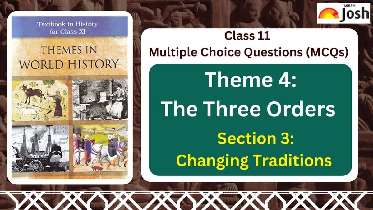 NCERT Class 11 MCQs of Themes in World History Theme 4 - The Three Orders  of Section 3 - Changing Traditions CBSE 2023
