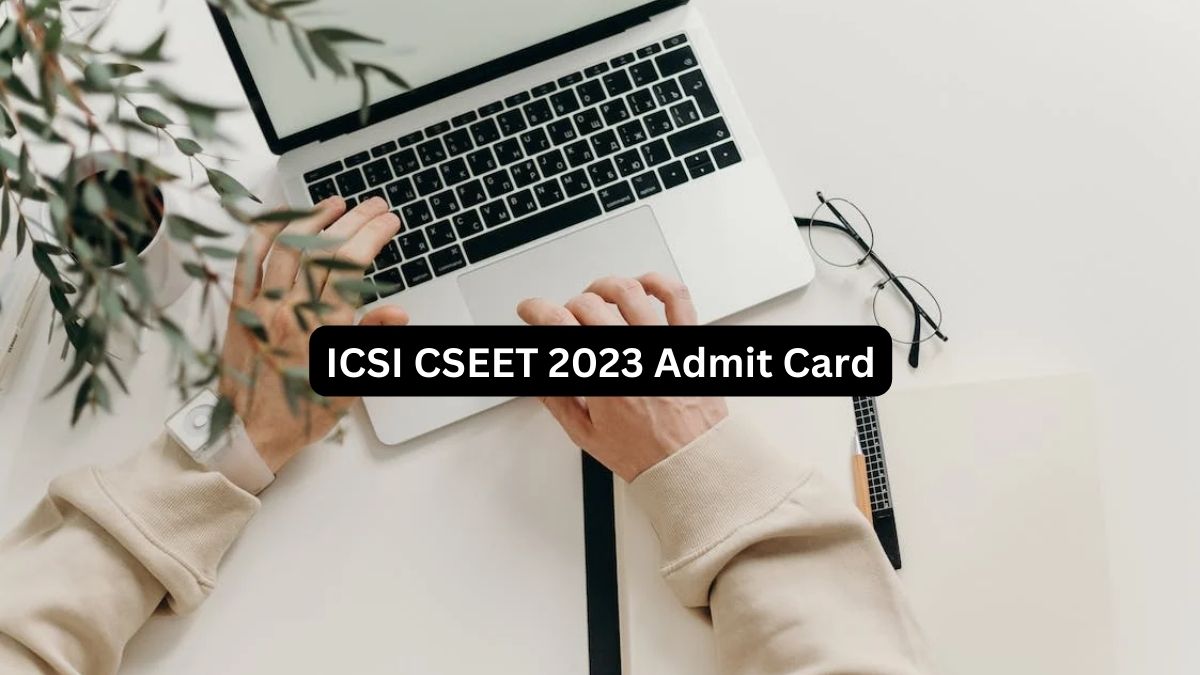 ICSI CSEET 2023 Admit Card Expected Today; Check Steps To Download ...