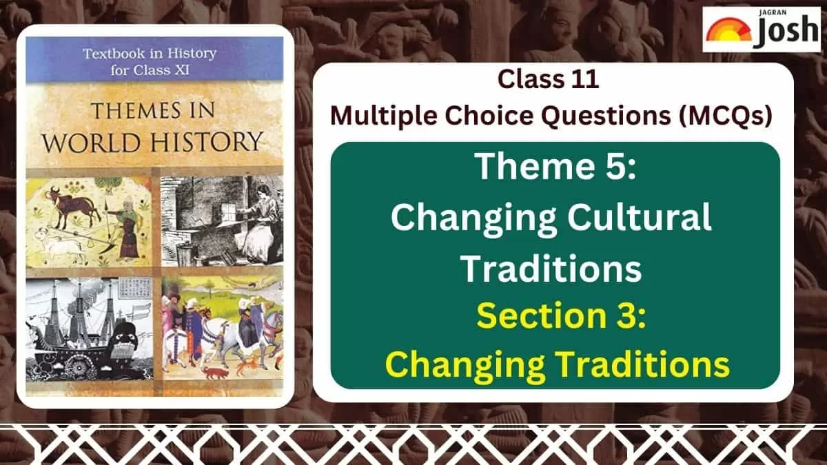 NCERT Class 11 MCQs of Theme 5 - Changing Cultural Traditions of Section 3 - Changing Traditions CBSE 2023