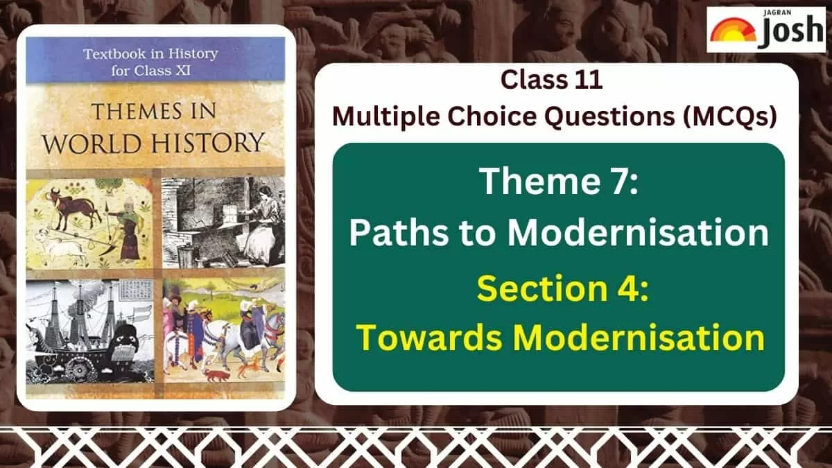 Class 11 MCQs of Theme 7 - Paths to Modernisation of Section 4 - Towards Modernisation NCERT, CBSE 2023
