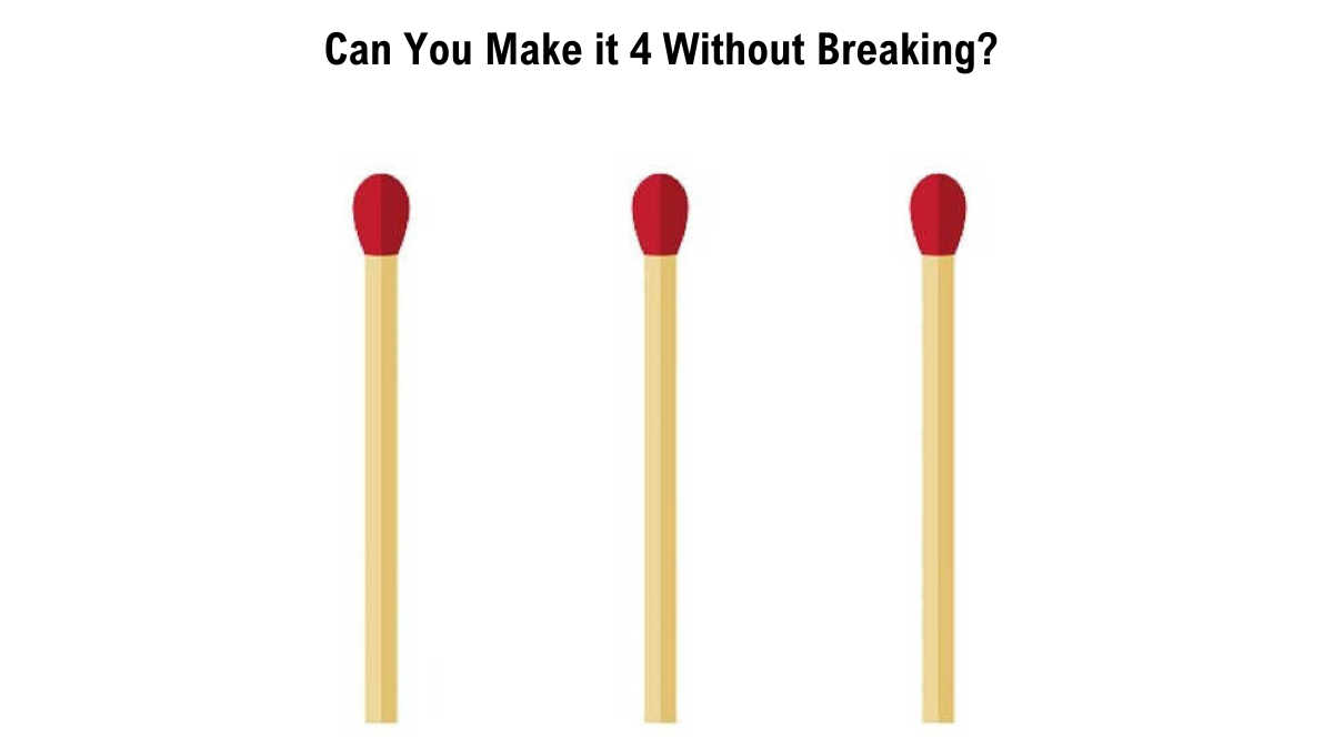 Brain Teaser for High-Level Thinkers: There are three matchsticks; can ...