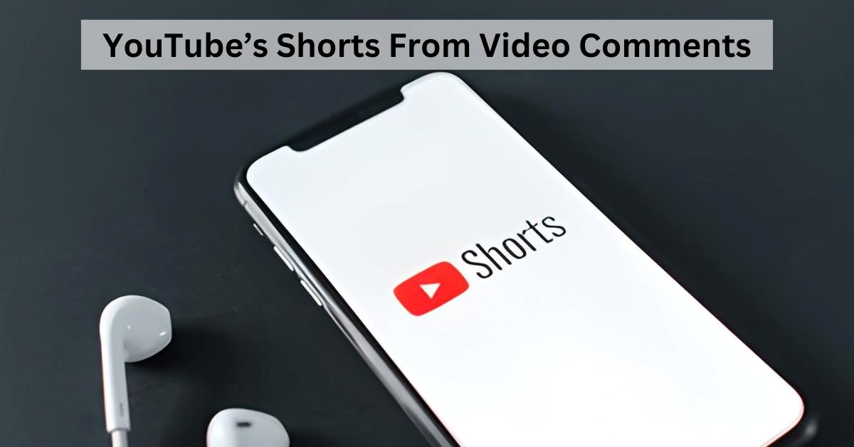 What Is YouTube’s Shorts From Video Comments