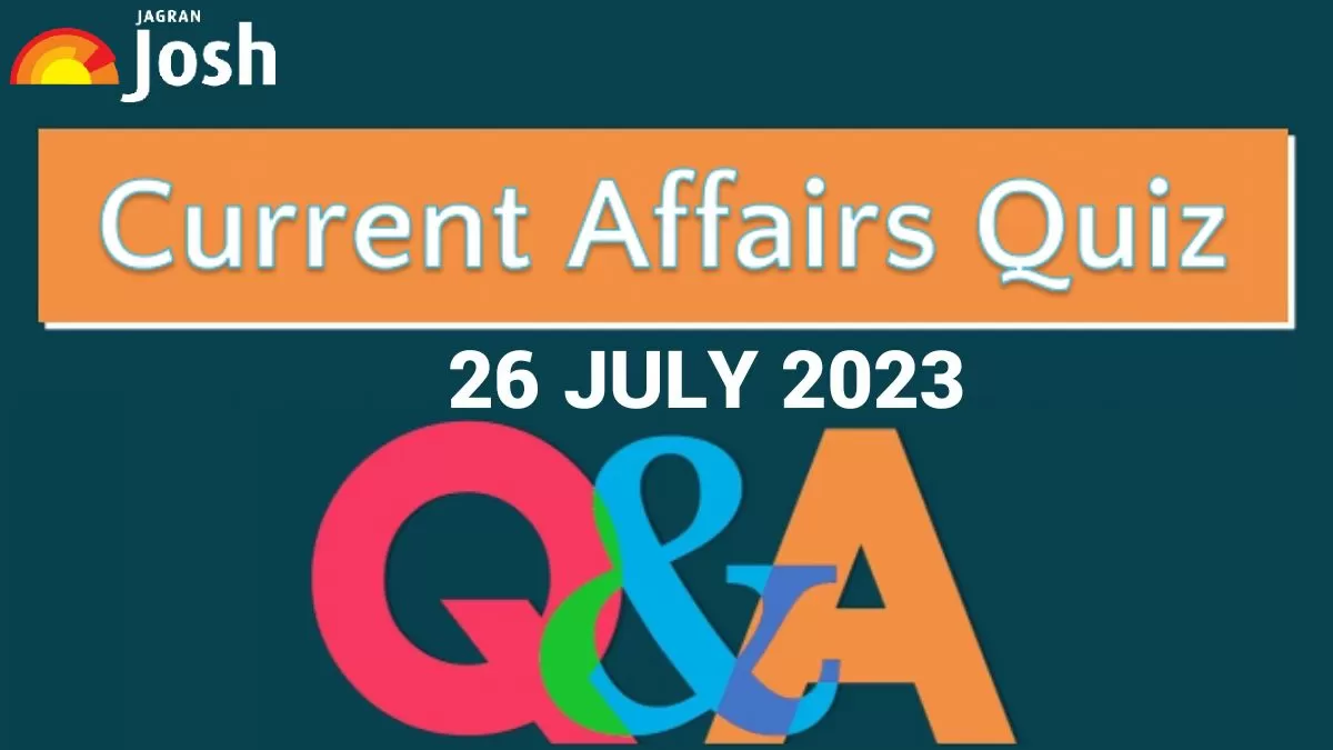Current Affairs Quiz July 26 2023