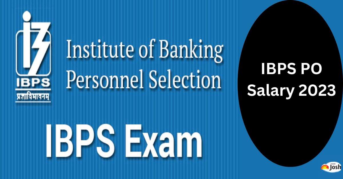 IBPS PO Salary 2023: Revised In Hand Salary, Job Profile, Career Growth