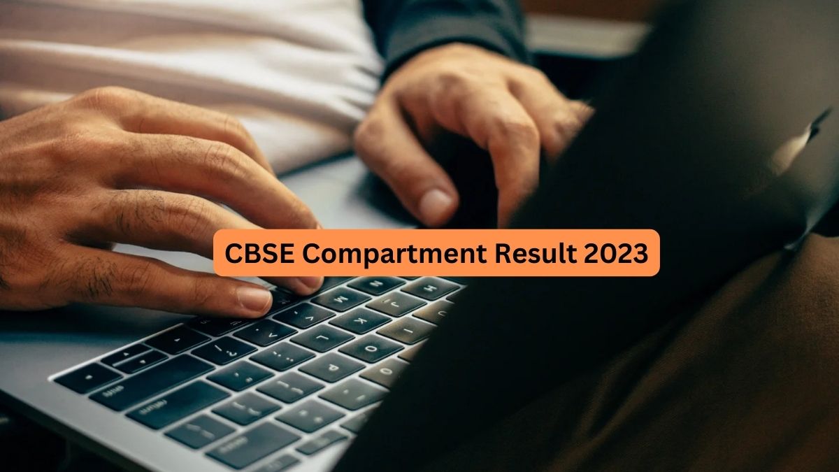 CBSE Compartment Result 2023 OUT; Check List Of Official Links, Steps ...