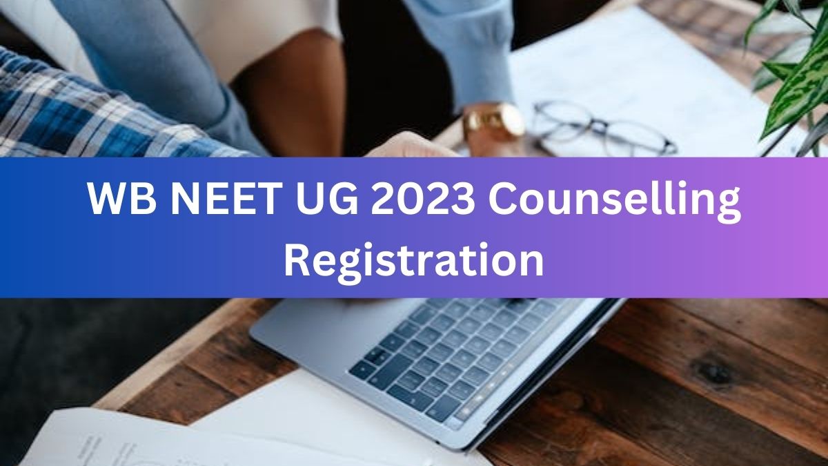 WB NEET UG 2023 Counselling Registration Ends Tomorrow; Apply Soon at ...