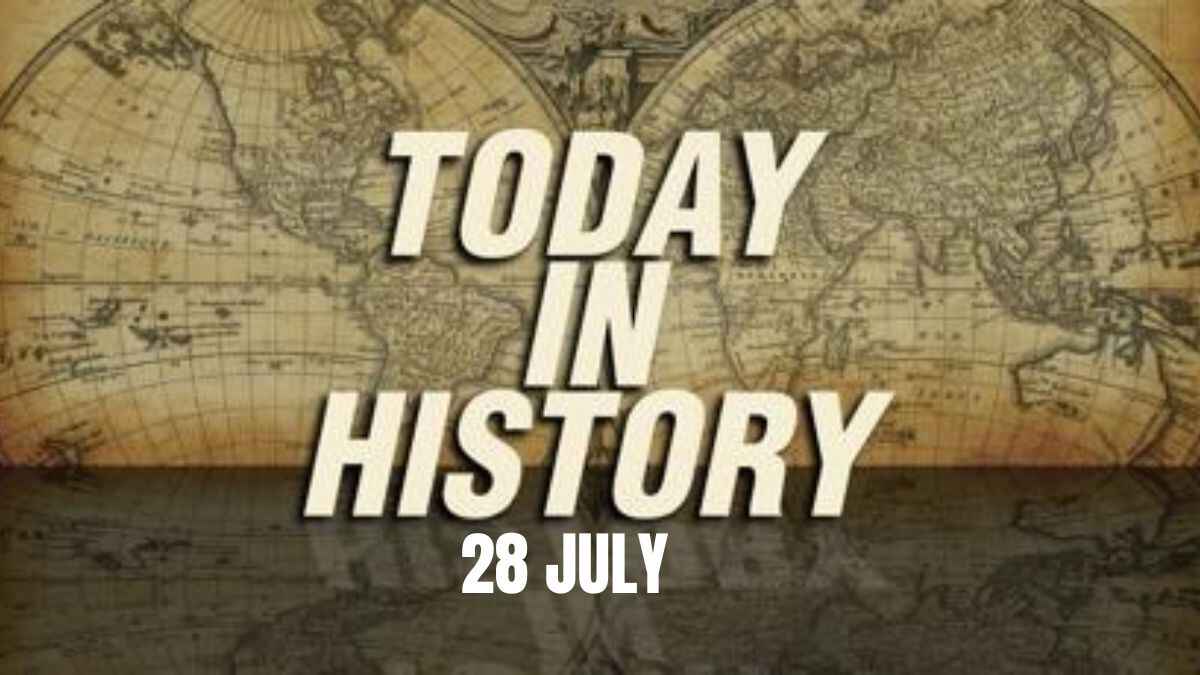 Today In History, 28 July: What Happened On This Day - Birthday, Events ...