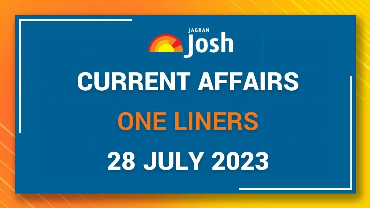 Current Affairs One Liners: July 28 2023
